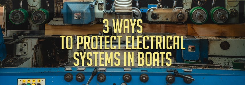  3 Ways to Protect Electrical Systems in Boats