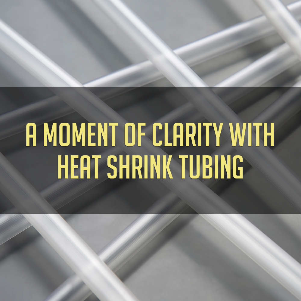 A Moment of Clarity With Heat Shrink Tubing