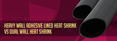 Heavy Wall Adhesive Lined Heat Shrink vs Dual Wall Heat Shrink