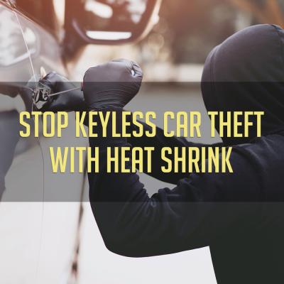 Stop keyless car theft with heat shrink