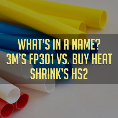 What’s in a name? 3M’s FP301 vs. Buy Heat Shrink’s HS2